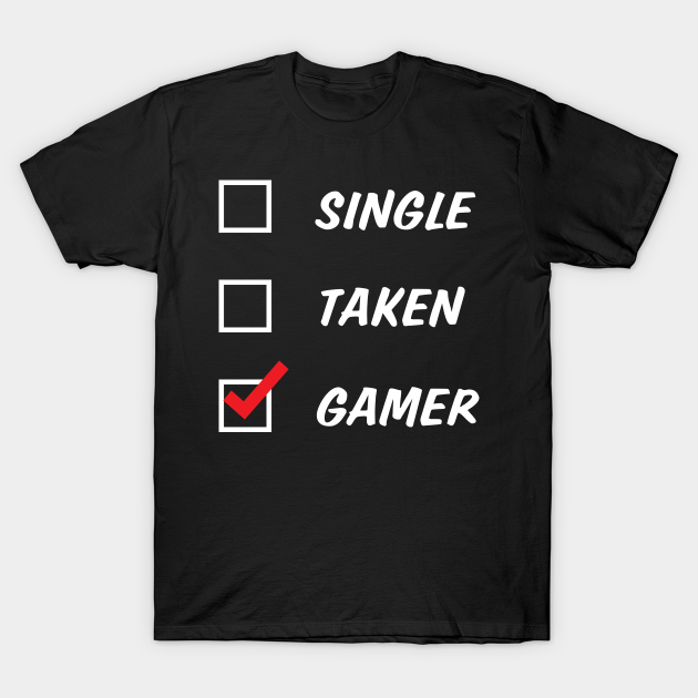 Single Taken Gamer Single Taken TShirt TeePublic